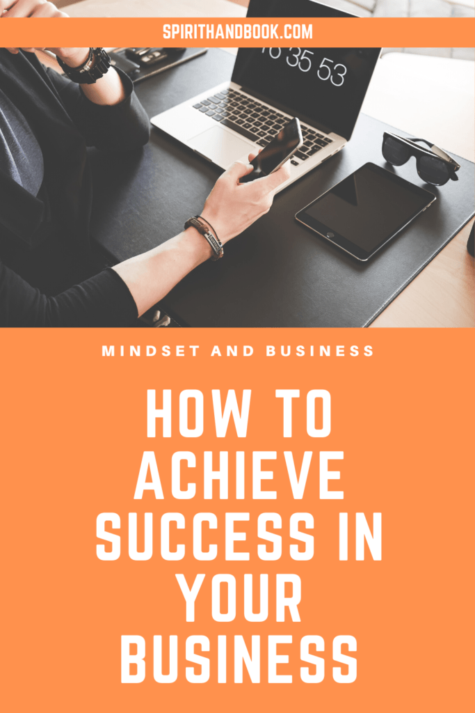 Mindset And Business: How To Achieve Success In Your Business