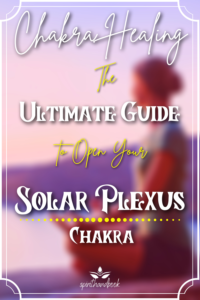 Chakra Healing: The Ultimate Guide To Open Your Solar Plexus Chakra