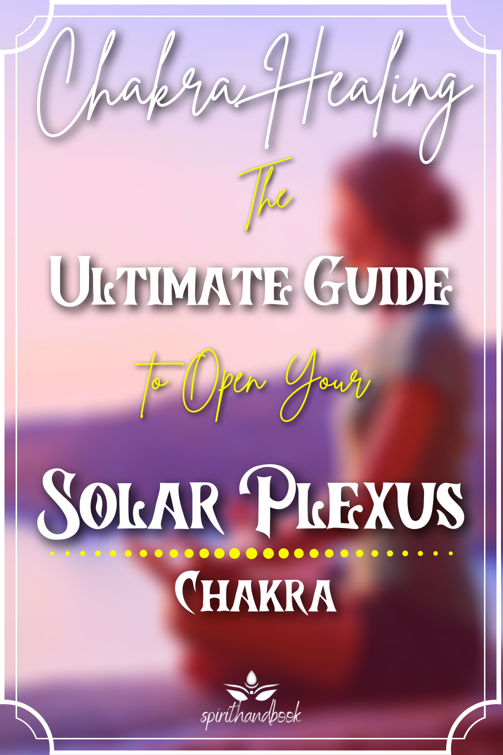 You are currently viewing Chakra Healing: The Ultimate Guide To Open Your Solar Plexus Chakra
