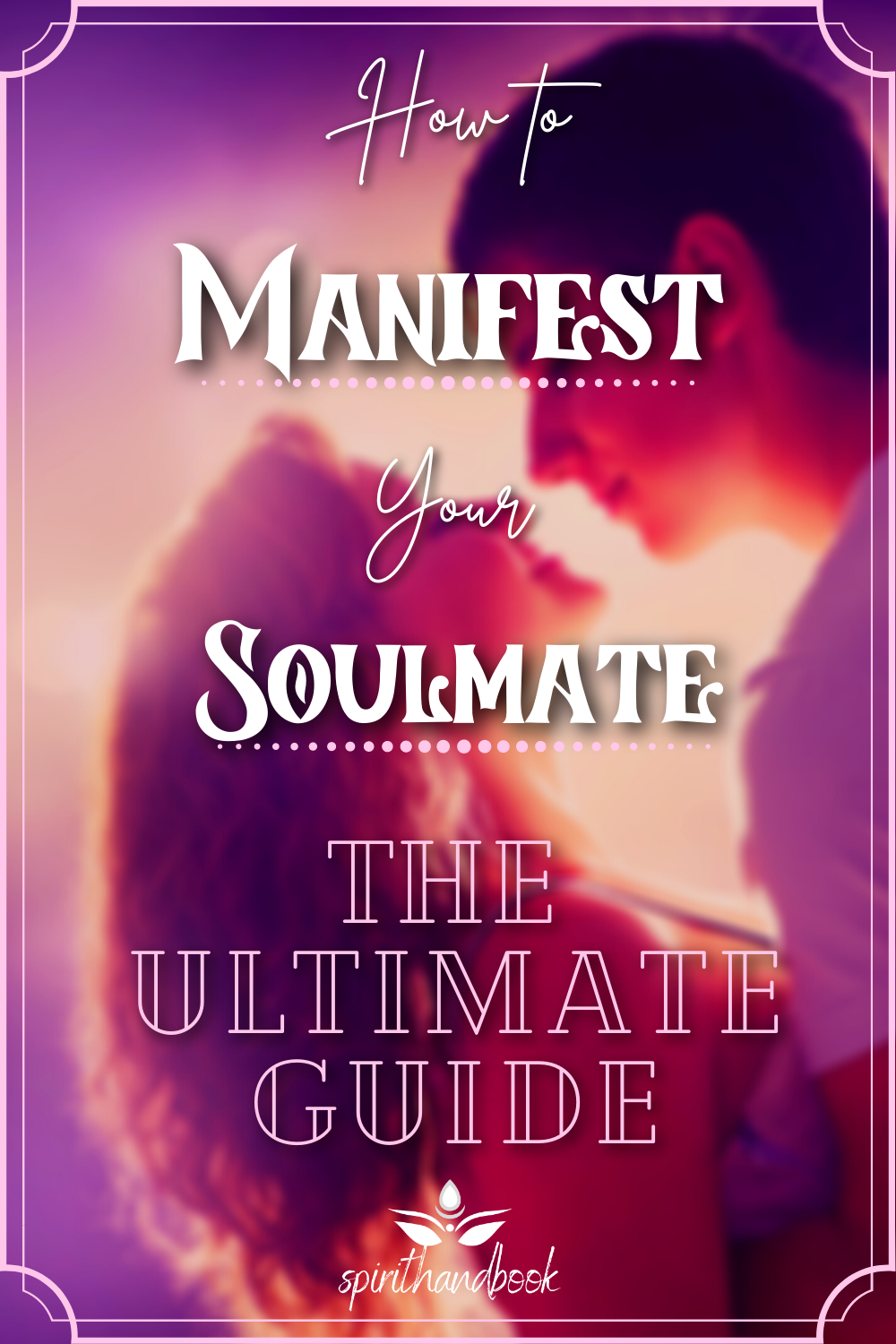 How To Manifest Your Soulmate – The Ultimate Guide