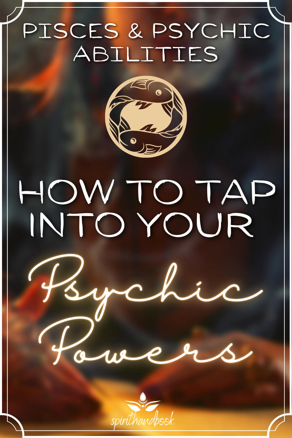 You are currently viewing Pisces and Psychic Abilities: How To Tap Into Your Psychic Powers