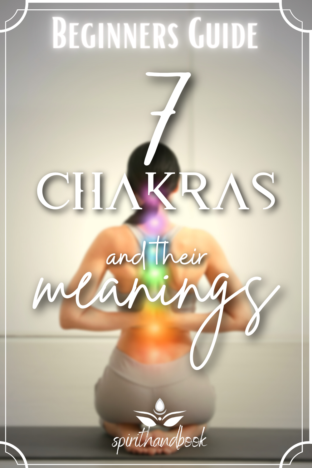 Read more about the article A Beginners Guide To The 7 Chakras & Their Meanings