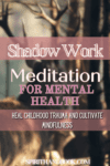 Shadow Work Meditation for Mental Health: Healing Childhood Trauma and Cultivating Mindfulness